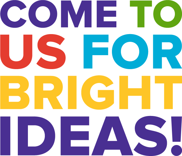 Come to us for Bright Ideas